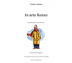 In arte Renzo. Vieni qui che te ne racconto una... di Tonino Alessio,  2021,  Yo