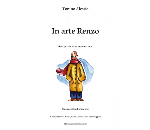 In arte Renzo. Vieni qui che te ne racconto una... di Tonino Alessio,  2021,  Yo