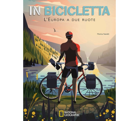 In bicicletta. L'Europa a due ruote - Monica Nanetti - White Star, 2021