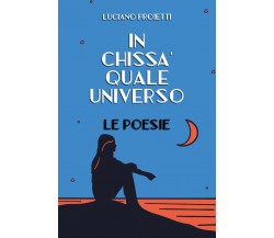 In chissà quale universo di Luciano Proietti,  2019,  Youcanprint