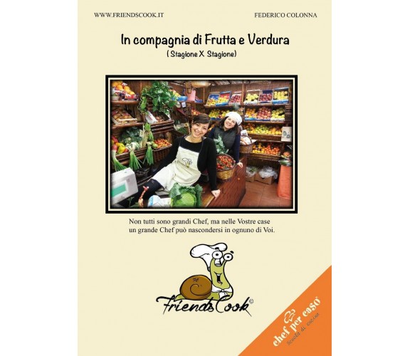 In compagnia di Frutta e Verdura,  2017,  Youcanprint