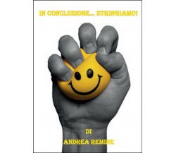 In conclusione... stringiamo!	 di Andrea Remine,  2014,  Youcanprint