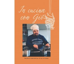 In cucina con Giò: Raccolta di ricette facili per chi non sa cucinare di Giovann