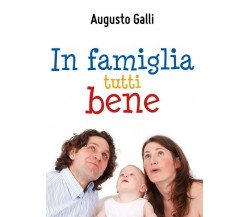 In famiglia tutti bene	 di Augusto Galli,  2018,  Youcanprint