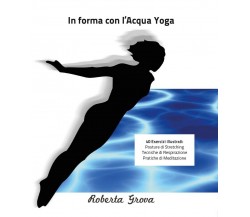 In forma con l’Acqua Yoga	 di Roberta Grova,  2016,  Youcanprint