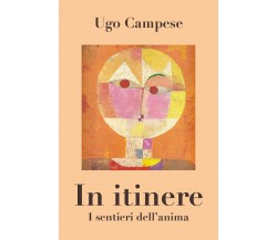 In itinere. I sentieri dell’anima di Ugo Campese,  2021,  Youcanprint