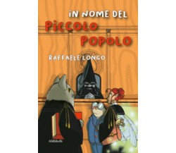 In nome del Piccolo Popolo di Raffaele Longo,  2021,  Ali Ribelli Edizioni