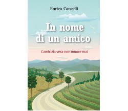 In nome di un amico di Enrico Cancelli,  2021,  Youcanprint