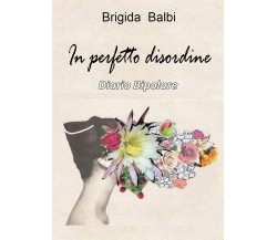 In perfetto disordine	 di Brigida Baldi,  2020,  Youcanprint