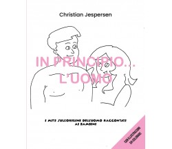 In principio...l’uomo. I miti sull’origine dell’uomo raccontati ai bambini	 di C