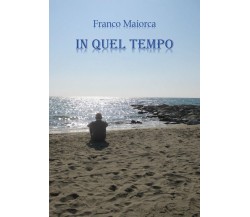 In quel tempo	 di Francesco Maiorca,  2019,  Youcanprint