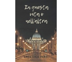 In questa vita o nell’altra di Cristina Ferri,  2022,  Indipendently Published