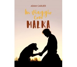 In viaggio con Malka	 di Adam Carlier,  2019,  Youcanprint