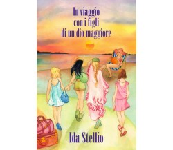 In viaggio con i figli di un dio maggiore di Ida Stellio,  2020,  Indipendently 