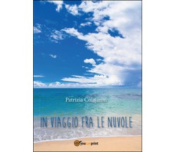 In viaggio fra le nuvole	 di Patrizia Colajanni,  2015,  Youcanprint