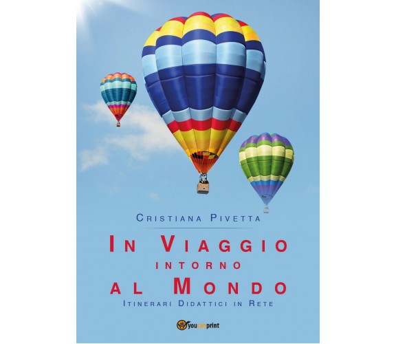 In viaggio intorno al mondo  - Cristiana Pivetta,  2018,  Youcanprint