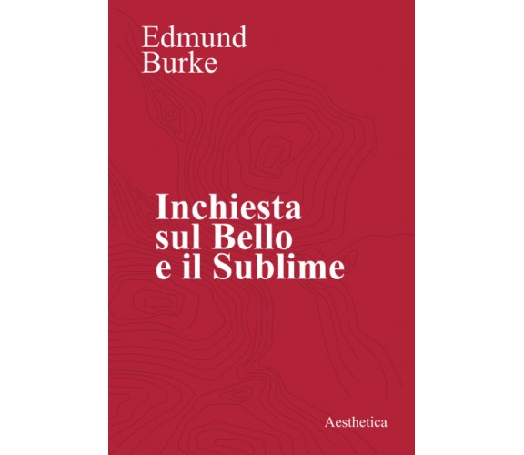 Inchiesta sul bello e il sublime - Edmund Burke - Aestethica, 2019