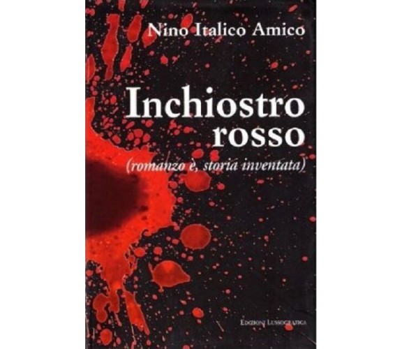 Inchiostro rosso (romanzo è, storia inventata) - Nino Italico Amico,  2007