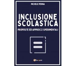 Inclusione scolastica: proposte ed approcci sperimentali di Michele Perna, 2020,