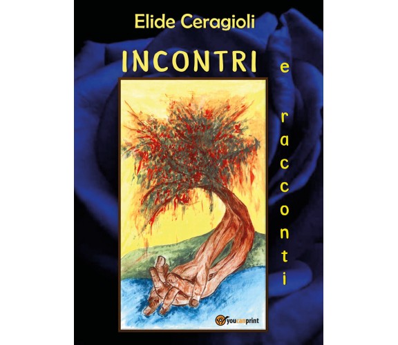 Incontri e racconti,  di Elide Ceragioli,  2018,  Youcanprint