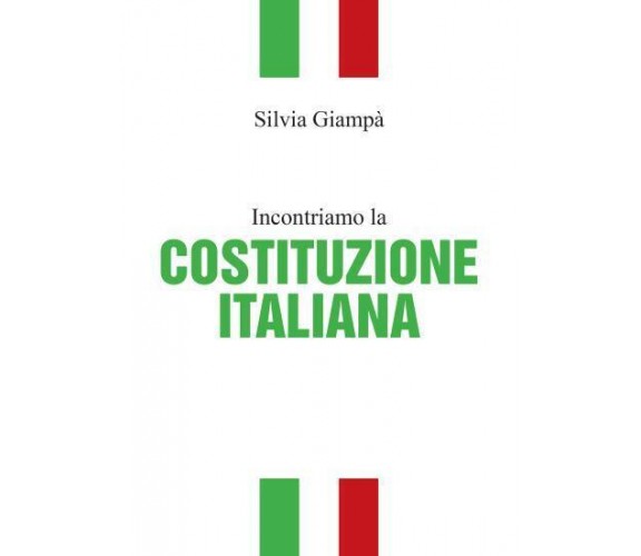 Incontriamo la COSTITUZIONE ITALIANA di Silvia Giampà,  2022,  Youcanprint