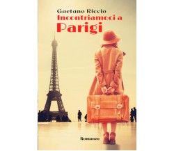 Incontriamoci a Parigi di Gaetano Riccio,  2021,  Indipendently Published