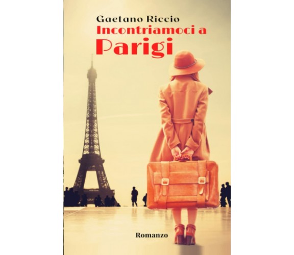 Incontriamoci a Parigi di Gaetano Riccio,  2021,  Indipendently Published