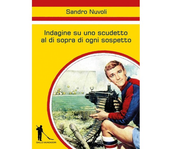 Indagine su uno scudetto al di sopra di ogni sospetto di Sandro Nuvoli,  2022,  