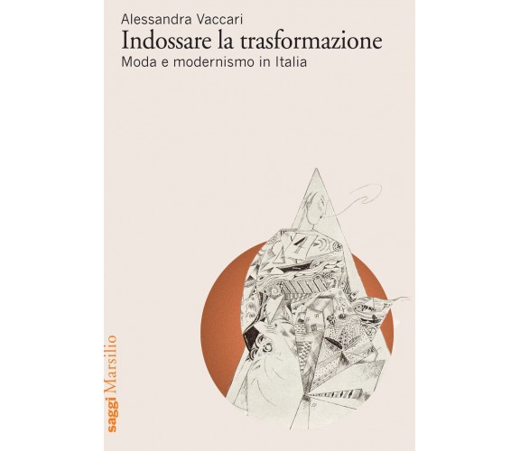 Indossare la trasformazione. Moda e modernismo in Italia-Alessandra Vaccari-2022