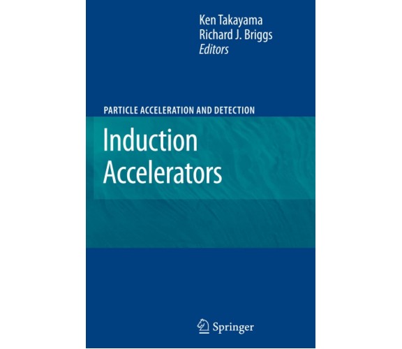 Induction Accelerators - Ken Takayama - Springer, 2012