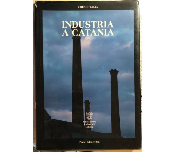 Industria a Catania di Creso Italia,  1986,  Pacini Editore