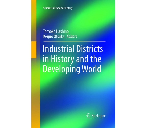 Industrial Districts in History and the Developing World - Tomoko Hashino - 2018