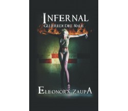 Infernal: Gli Eredi Del Male di Eleonora Zaupa,  2018,  Indipendently Published