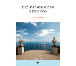 Infinitamente Azzurro	 di Luca Paletti,  2018,  Youcanprint