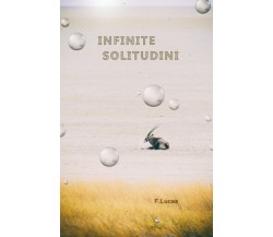 Infinite Solitudini	 di F. Lucas,  2018,  Youcanprint