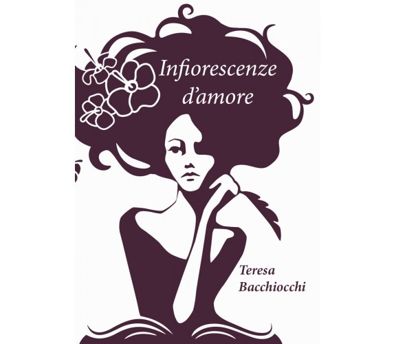 Infiorescenze d’Amore di Teresa Bacchiocchi,  2019,  Youcanprint