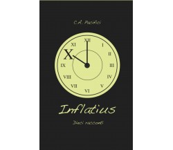 Inflatius: 10 racconti di Carlo Alberto Pacifici,  2022,  Indipendently Publishe