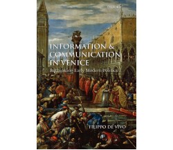 Information and Communication in Venice - Filippo De Vivo - Oxford, 2009