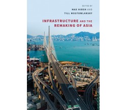 Infrastructure and the Remaking of Asia - Mia M. Bennett, Goekce Gunel - 2023