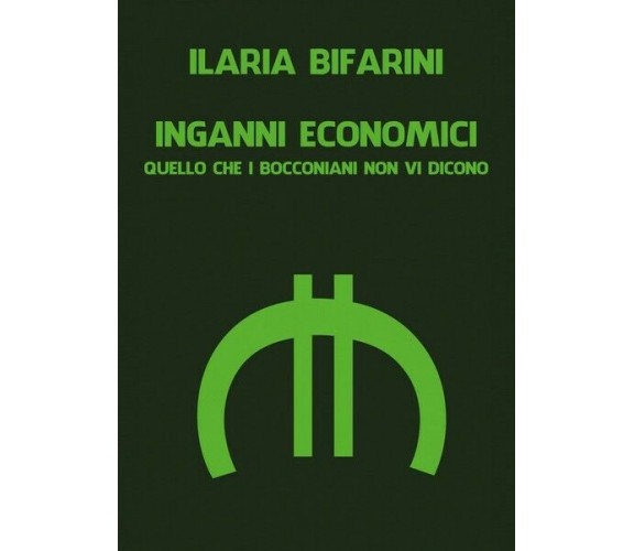 Inganni Economici  di Ilaria Bifarini,  2019,  Youcanprint - ER