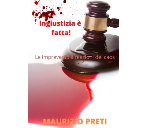 Ingiustizia è fatta! di Maurizio Preti, 2022, Youcanprint