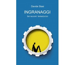 Ingranaggi	 di Davide Stasi,  2019,  Youcanprint