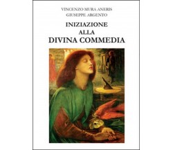 Iniziazione alla Divina Commedia	 di Giuseppe Argento, Vincenzo Mura Aneris