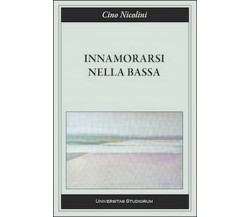 Innamorarsi nella Bassa	 di Cino Nicolini,  2015,  Universitas Studiorum