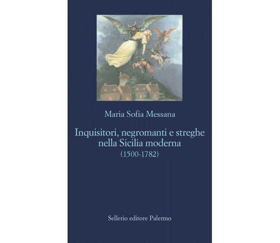 Inquisitori, negromanti, streghe nella Sicilia moderna (1500-1782) - 2022