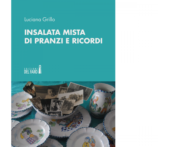 Insalata mista di pranzi e ricordi di Grillo Luciana - Del faro, 2020