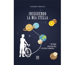 Inseguendo la mia stella di Roberto Berlese,  2021,  N.m. Book