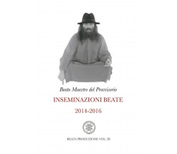 Inseminazioni Beate 2014-2016 VOL. III di Beato Maestro Del Provvisorio,  2021, 