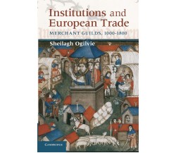 Institutions and European Trade - Sheilagh Ogilvie - Cambridge, 2022