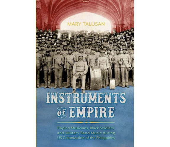 Instruments Of Empire - Mary Talusan - University Press Of Mississippi, 2021